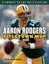 Aaron Rodgers : Titletown MVP