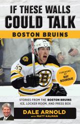 If These Walls Could Talk: Boston Bruins : Stories from the Boston Bruins Ice, Locker Room, and Press Box