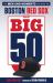 The Big 50: Boston Red Sox : The Men and Moments That Made the Boston Red Sox