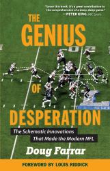 The Genius of Desperation : The Schematic Innovations That Made the Modern NFL