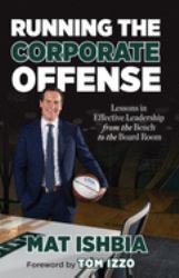 Running the Corporate Offense : Lessons in Effective Leadership from the Bench to the Board Room