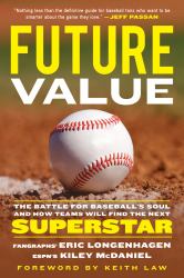 Future Value : The Battle for Baseball's Soul and How Teams Will Find the Next Superstar