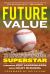 Future Value : The Battle for Baseball's Soul and How Teams Will Find the Next Superstar