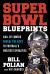 Super Bowl Blueprints : Hall of Famers Reveal the Keys to Football's Greatest Dynasties