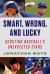 Smart, Wrong, and Lucky : The Origin Stories of Baseball's Unexpected Stars