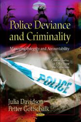 Police Deviance and Criminality : Managing Integrity and Accountability