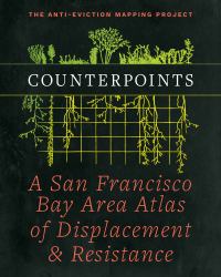 Counterpoints : A San Francisco Bay Area Atlas of Displacement and Resistance