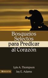 Bosquejos Selectos para Predicar Al Corazón