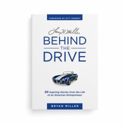 Larry H. Miller-Behind the Drive : 99 Inspiring Stories from the Life of an American Entrepreneur