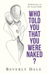 Who Told You That You Were Naked? : 52 Meditations on the Body