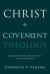 Christ and Covenant Theology : Essays on Election, Republication, and the Covenants