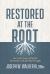 Restored at the Root : Get to the Source of Social, Emotional, and Spiritual Struggle