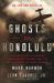 Ghosts of Honolulu : A Japanese Spy, a Japanese American Spy Hunter, and the Untold Story of Pearl Harbor