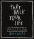 Take Back Your Life : A 40 Day Interactive Journey to Thinking Right So You Can Live Right