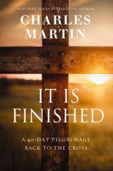 It Is Finished : A 40-Day Pilgrimage Back to the Cross