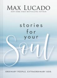 Stories for Your Soul : Ordinary People. Extraordinary God