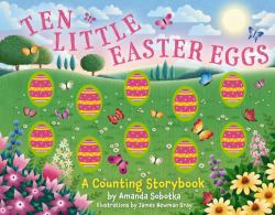 Ten Little Easter Eggs : A Counting Storybook