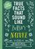 True Facts That Sound Like Bull$#*t : Nature 500 Wild Facts from the Zaniest Corners of the World