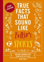 True Facts That Sound Like Bull$#*t : Sports