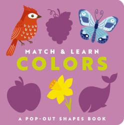 Match and Learn : Colors a Pop-Out Shapes Book