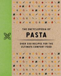 The Encyclopedia of Pasta : Over 350 Recipes for the Ultimate Comfort Food