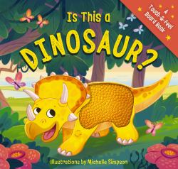 Is This a Dinosaur? : A Touch and Feel Book