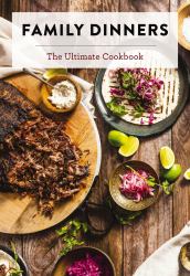 Family Dinners : The Ultimate Cookbook