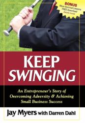 Keep Swinging : An Entrepreneur's Story of Overcoming Adversity and Achieving Small Business Success