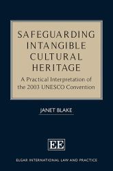 Safeguarding Intangible Cultural Heritage : A Practical Interpretation of the 2003 UNESCO Convention