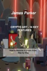 Crypto Art - 14 Key Features : How to Become a Crypto Artist, Step by Step