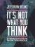 It's Not What You Think Bible Study Book : Why Christianity Is about So Much More Than Going to Heaven When You Die