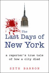 The Last Days of New York : A Reporter's True Tale