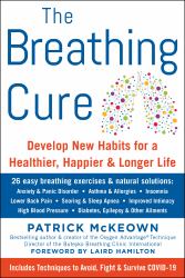 The Breathing Cure : Develop New Habits for a Healthier, Happier, and Longer Life with a Foreword by Laird Hamilton