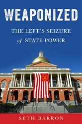 Weaponized : The Left's Seizure of State Power