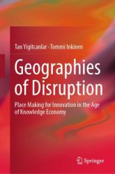 Geographies of Disruption : Place Making for Innovation in the Age of Knowledge Economy