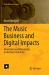 The Music Business and Digital Impacts : Innovations and Disruptions in the Music Industries