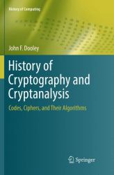 History of Cryptography and Cryptanalysis : Codes, Ciphers, and Their Algorithms