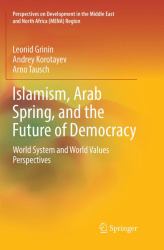 Islamism, Arab Spring, and the Future of Democracy : World System and World Values Perspectives