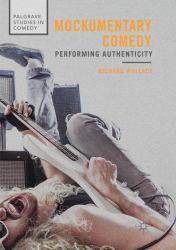 Mockumentary Comedy : Performing Authenticity