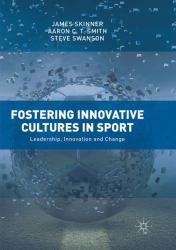 Fostering Innovative Cultures in Sport : Leadership, Innovation and Change