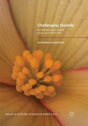 Challenging Sociality : An Anthropology of Robots, Autism, and Attachment