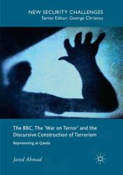 The BBC, the 'War on Terror' and the Discursive Construction of Terrorism : Representing Al-Qaeda