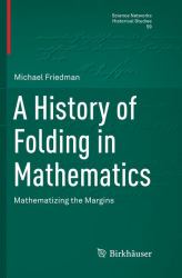 A History of Folding in Mathematics : Mathematizing the Margins