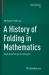 A History of Folding in Mathematics : Mathematizing the Margins