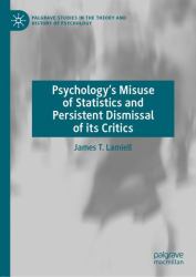 Psychology's Misuse of Statistics and Persistent Dismissal of Its Critics