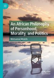 An African Philosophy of Personhood, Morality, and Politics