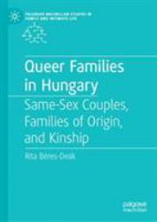 Queer Families in Hungary : Same-Sex Couples, Families of Origin, and Kinship