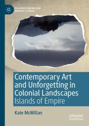 Contemporary Art and Unforgetting in Colonial Landscapes : Islands of Empire