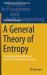 A General Theory of Entropy : Fuzzy Rational Foundations of Information-Knowledge Certainty