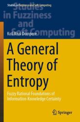 A General Theory of Entropy : Fuzzy Rational Foundations of Information-Knowledge Certainty